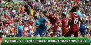 Đội hình 4-4-1-1: Chiến thuật khai thác khoảng không tối ưu