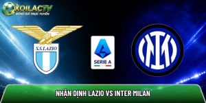 Nhận định Lazio vs Inter Milan, 23h ngày 9/5 – Vòng 36 Serie A