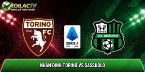 Nhận định Torino vs Sassuolo, 1h45 ngày 9/5 – Vòng 36 Serie A