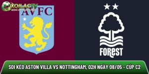 Soi kèo Aston Villa vs Nottingham, 02h ngày 08/05 – Cúp C2